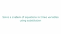 Thumbnail for Solve a system of equations in three variables using substitution video