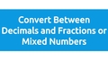 Thumbnail for Convert between decimals and fractions or mixed numbers video