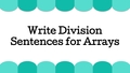Thumbnail for Write division sentences for arrays video