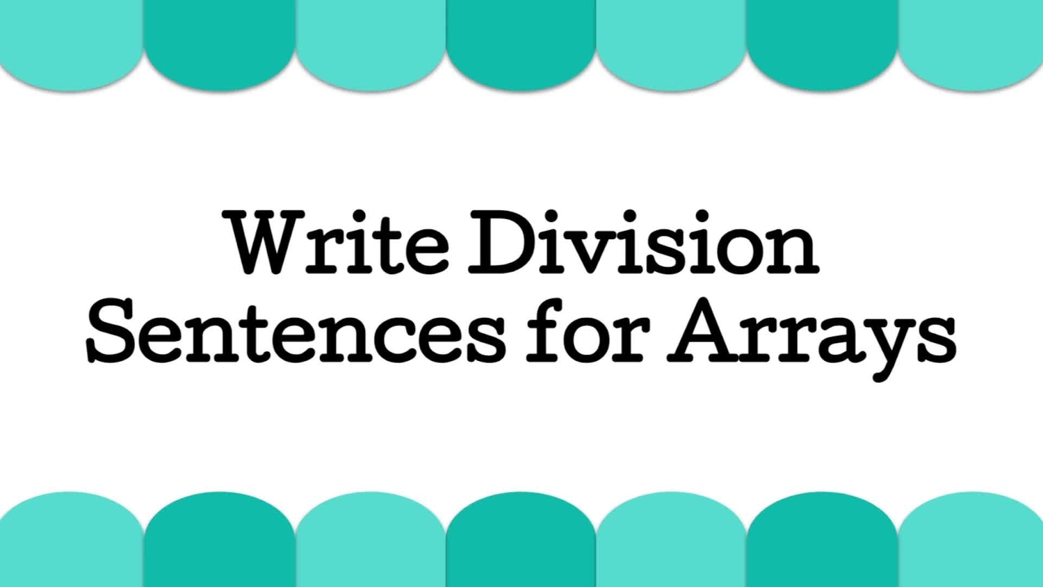 Write division sentences for arrays