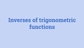 Thumbnail for Inverses of trigonometric functions video