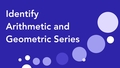 Thumbnail for Identify arithmetic and geometric series video