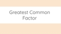 Thumbnail for Greatest common factor video