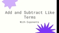 Thumbnail for Add and subtract like terms: with exponents video