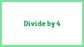 Thumbnail for Divide by 4: quotients up to 10 video