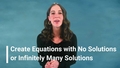 Thumbnail for Create equations with no solutions or infinitely many solutions video