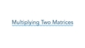 Thumbnail for Multiply two matrices video