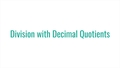 Thumbnail for Division with decimal quotients video