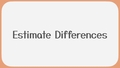 Thumbnail for Estimate differences video