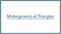 Thumbnail for Midsegments of triangles video
