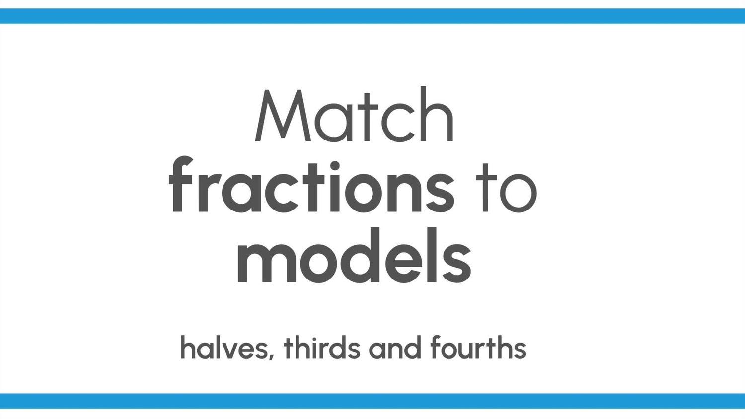 Match fractions to models: halves, thirds, and fourths