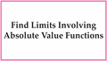 Thumbnail for Find limits involving absolute value functions video