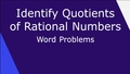 Thumbnail for Identify quotients of rational numbers: word problems video