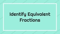 Thumbnail for Identify equivalent fractions video