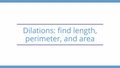 Thumbnail for Dilations: find length, perimeter, and area video