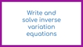 Thumbnail for Write and solve inverse variation equations video