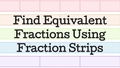 Thumbnail for Find equivalent fractions using fraction strips video