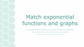 Thumbnail for Match exponential functions and graphs video