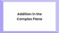 Thumbnail for Addition in the complex plane video