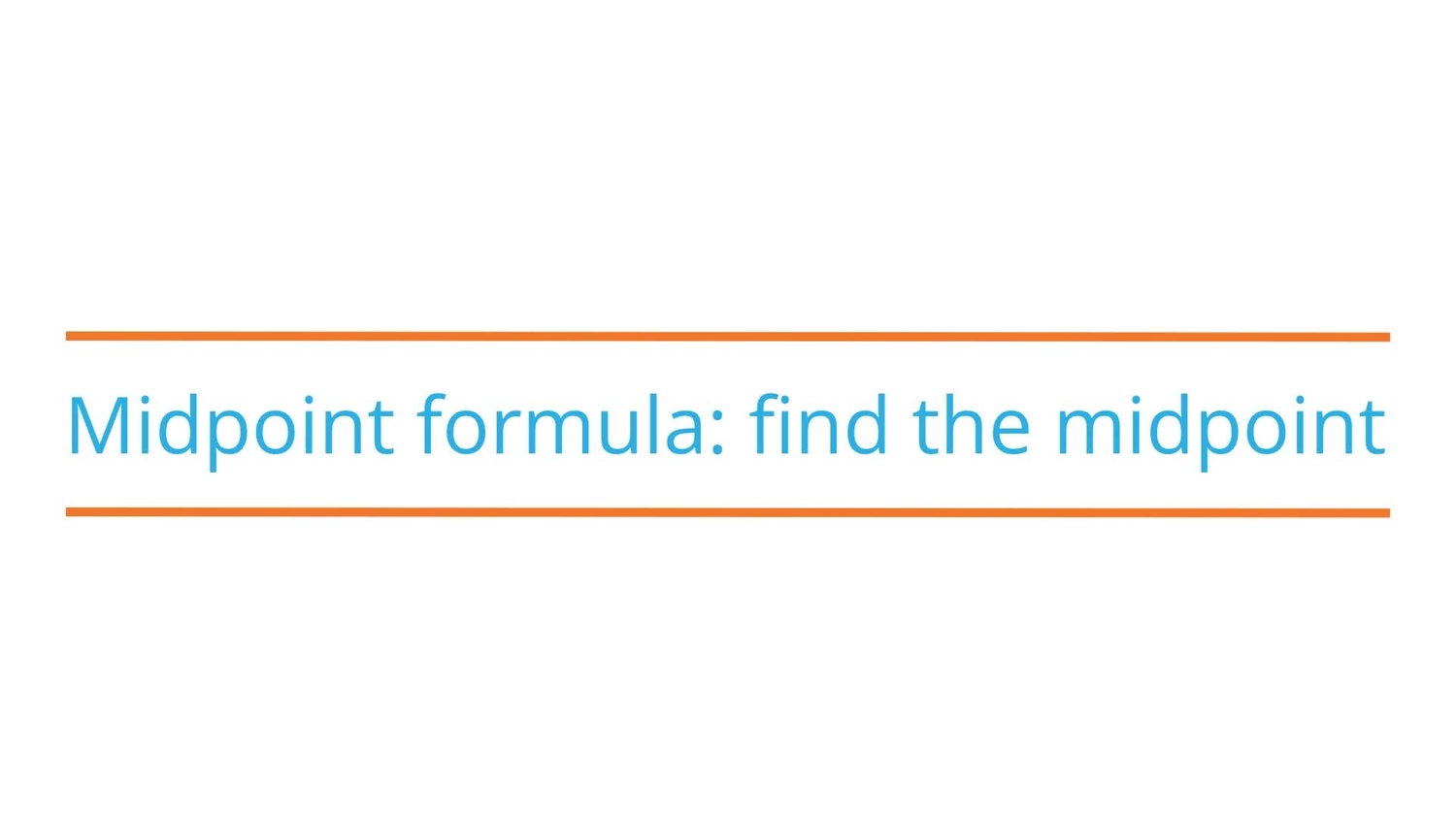Midpoint formula: find the midpoint