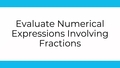 Thumbnail for Evaluate numerical expressions involving fractions video