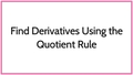 Thumbnail for Find derivatives using the quotient rule I video