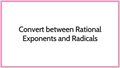 Thumbnail for Convert between rational exponents and radicals video