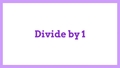 Thumbnail for Divide by 1: quotients up to 10 video