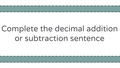 Thumbnail for Complete the decimal addition or subtraction sentence video