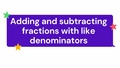 Thumbnail for Add and subtract fractions with like denominators video