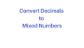 Thumbnail for Convert decimals to mixed numbers video