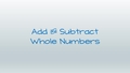 Thumbnail for Add and subtract whole numbers video