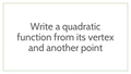 Thumbnail for Write a quadratic function in vertex form from its vertex and another point video