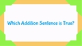 Thumbnail for Addition sentences: which is true? video