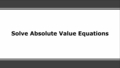 Thumbnail for Solve absolute value equations video