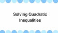 Thumbnail for Solve quadratic inequalities video