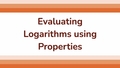 Thumbnail for Evaluate logarithms using properties video