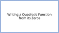 Thumbnail for Write a quadratic function from its zeros video