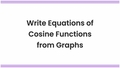 Thumbnail for Write equations of cosine functions from graphs video