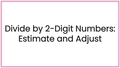 Thumbnail for Divide by 2-digit numbers: estimate and adjust video