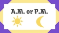 Thumbnail for A.M. or P.M. video