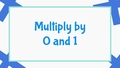 Thumbnail for Multiply by 0 or 1 with equal groups video