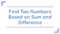 Thumbnail for Find two numbers based on sum and difference video