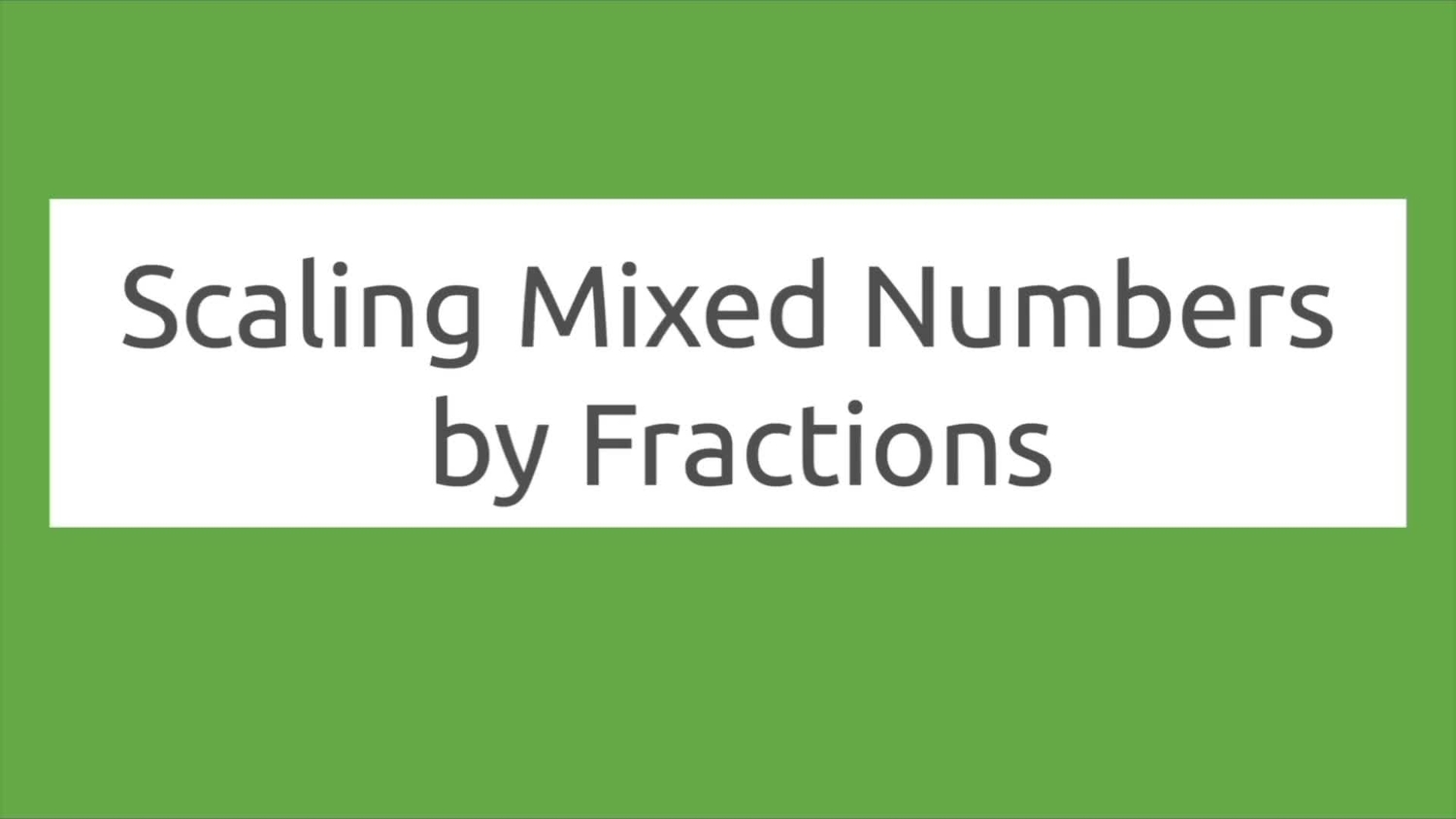 Scaling mixed numbers by fractions