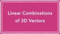 Thumbnail for Linear combinations of three-dimensional vectors video