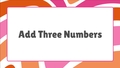 Thumbnail for Add three numbers up to two digits each video