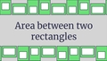Thumbnail for Area between two rectangles video