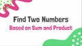 Thumbnail for Find two numbers based on sum and product video
