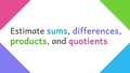 Thumbnail for Estimate sums, differences, products, and quotients: word problems video