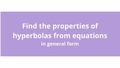 Thumbnail for Find properties of hyperbolas from equations in general form video